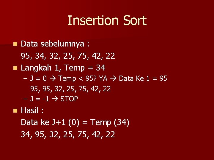 Insertion Sort Data sebelumnya : 95, 34, 32, 25, 75, 42, 22 n Langkah