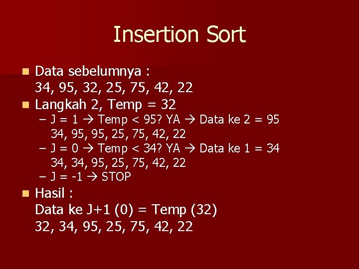 Insertion Sort Data sebelumnya : 34, 95, 32, 25, 75, 42, 22 n Langkah