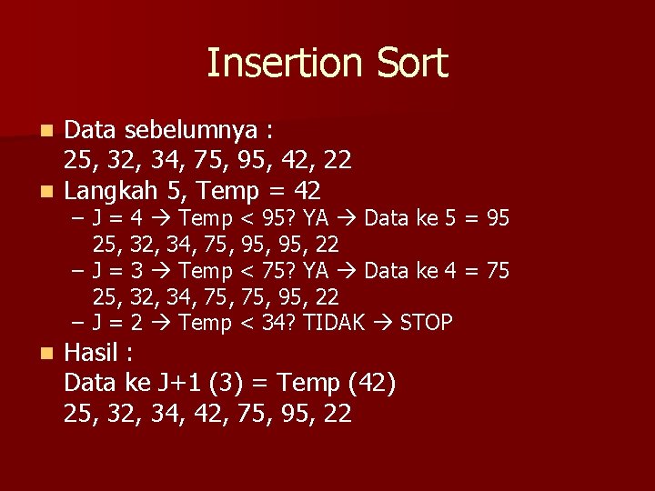 Insertion Sort Data sebelumnya : 25, 32, 34, 75, 95, 42, 22 n Langkah