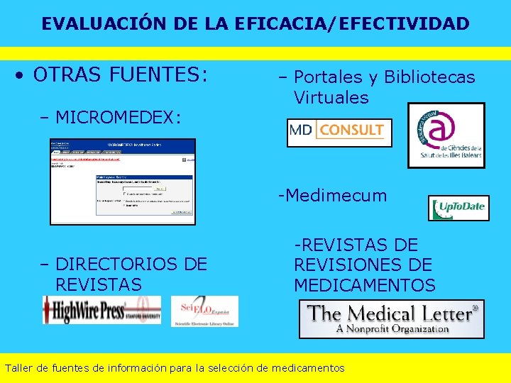 EVALUACIÓN DE LA EFICACIA/EFECTIVIDAD • OTRAS FUENTES: – MICROMEDEX: – Portales y Bibliotecas Virtuales