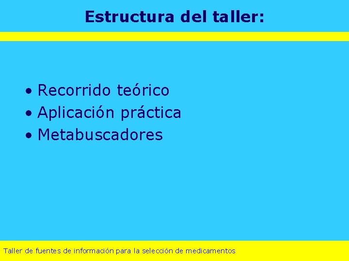 Estructura del taller: • Recorrido teórico • Aplicación práctica • Metabuscadores Taller de fuentes