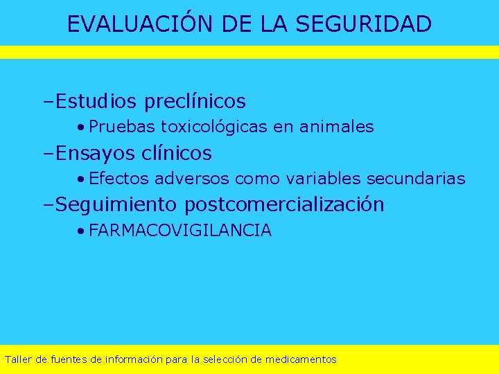 EVALUACIÓN DE LA SEGURIDAD –Estudios preclínicos • Pruebas toxicológicas en animales –Ensayos clínicos •