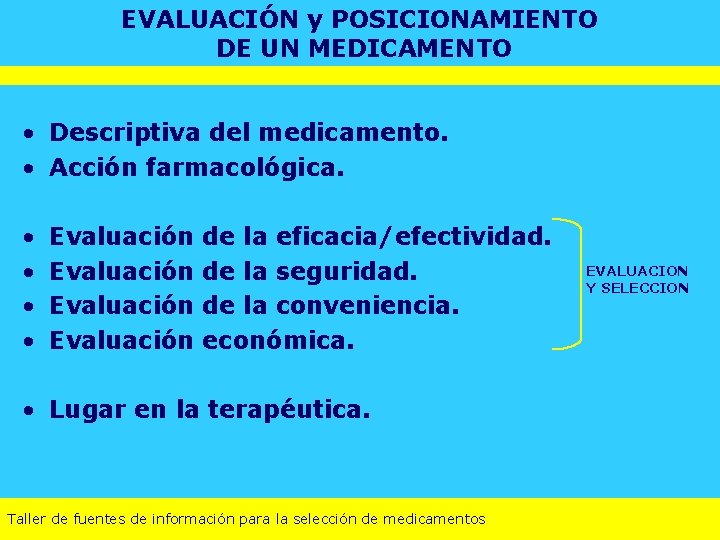 EVALUACIÓN y POSICIONAMIENTO DE UN MEDICAMENTO • Descriptiva del medicamento. • Acción farmacológica. •