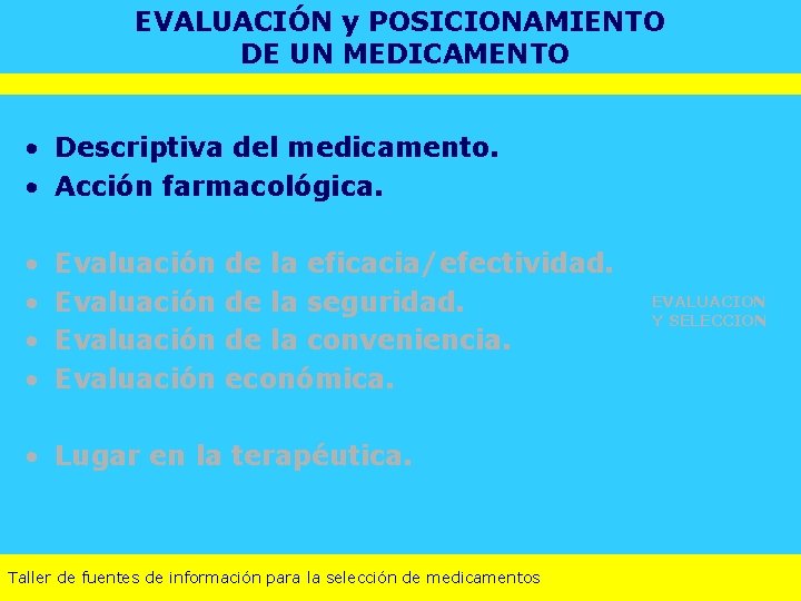 EVALUACIÓN y POSICIONAMIENTO DE UN MEDICAMENTO • Descriptiva del medicamento. • Acción farmacológica. •