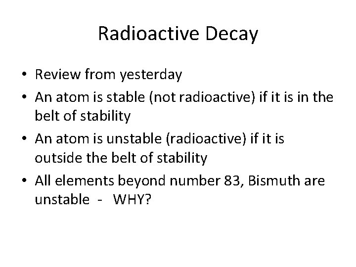 Radioactive Decay • Review from yesterday • An atom is stable (not radioactive) if