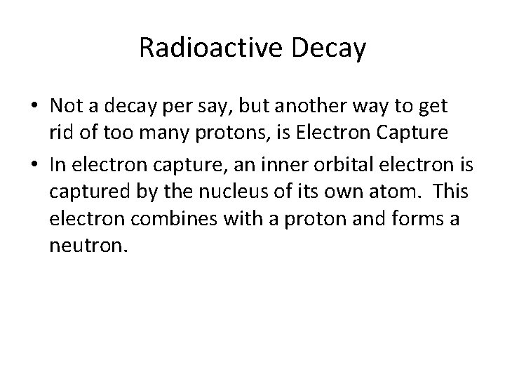 Radioactive Decay • Not a decay per say, but another way to get rid