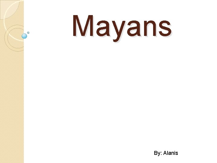 Mayans By: Alanis 