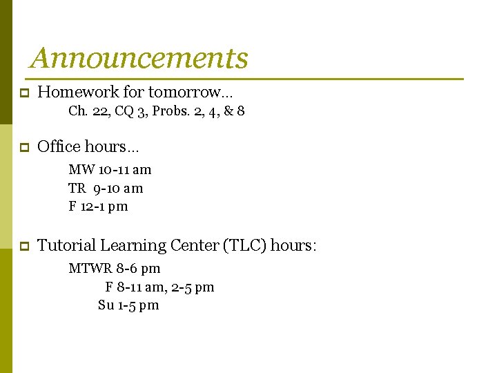 Announcements p Homework for tomorrow… Ch. 22, CQ 3, Probs. 2, 4, & 8