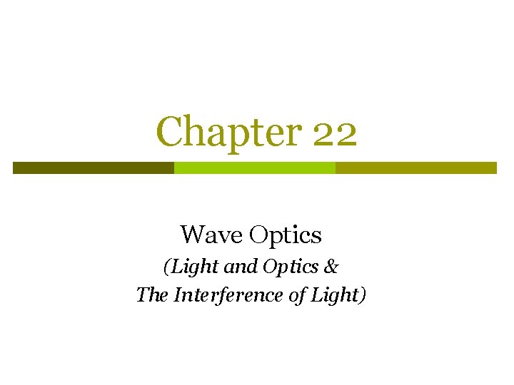 Chapter 22 Wave Optics (Light and Optics & The Interference of Light) 