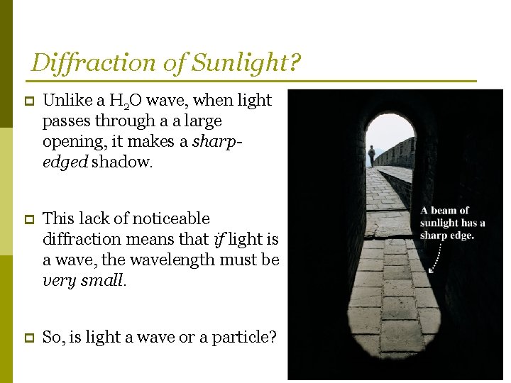 Diffraction of Sunlight? p Unlike a H 2 O wave, when light passes through