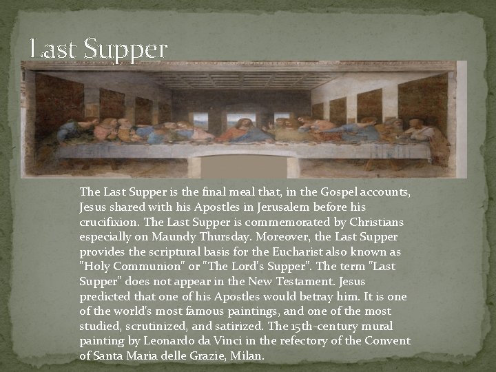 Last Supper The Last Supper is the final meal that, in the Gospel accounts,