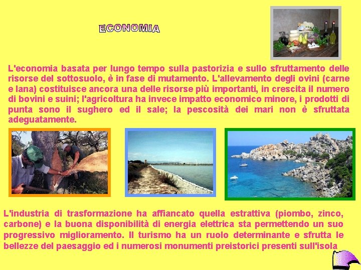 L'economia basata per lungo tempo sulla pastorizia e sullo sfruttamento delle risorse del sottosuolo,