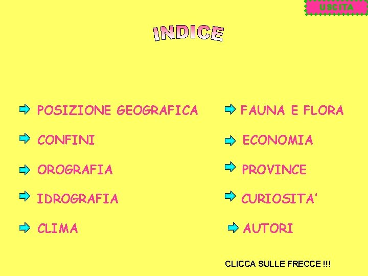 USCITA POSIZIONE GEOGRAFICA FAUNA E FLORA CONFINI ECONOMIA OROGRAFIA PROVINCE IDROGRAFIA CURIOSITA’ CLIMA AUTORI