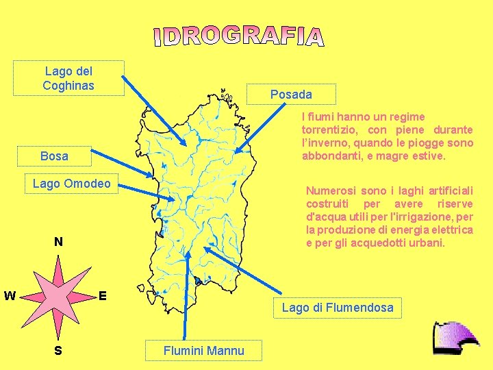 Lago del Coghinas Posada I fiumi hanno un regime torrentizio, con piene durante l’inverno,