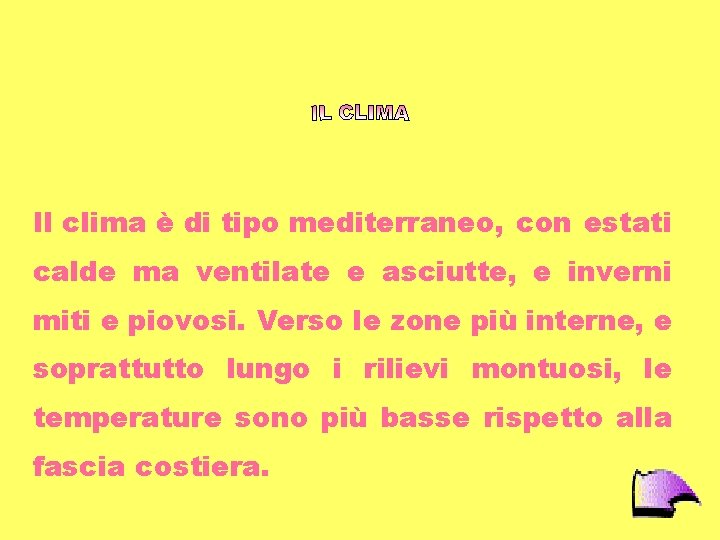 Il clima è di tipo mediterraneo, con estati calde ma ventilate e asciutte, e