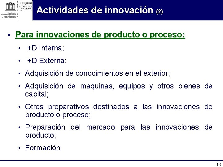 Actividades de innovación (2) § Para innovaciones de producto o proceso: • I+D Interna;