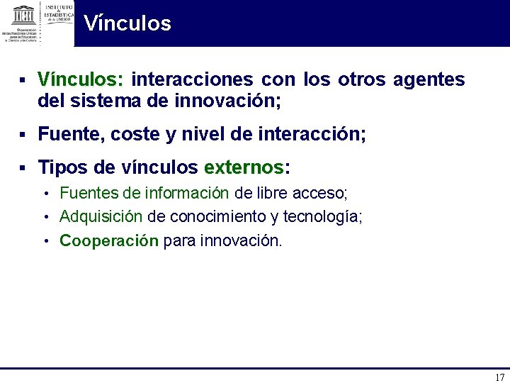Vínculos § Vínculos: interacciones con los otros agentes del sistema de innovación; § Fuente,