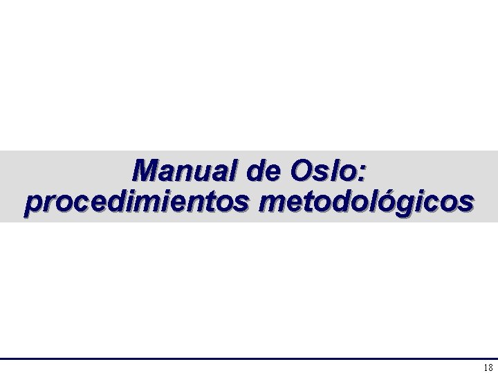 Manual de Oslo: procedimientos metodológicos 18 