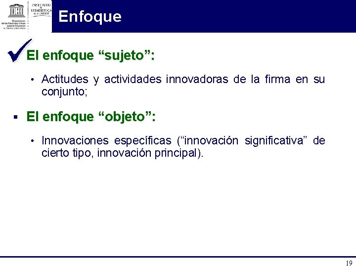 Enfoque ü § El enfoque “sujeto”: • Actitudes y actividades innovadoras de la firma