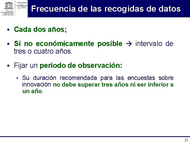 Frecuencia de las recogidas de datos § Cada dos años; § Si no económicamente