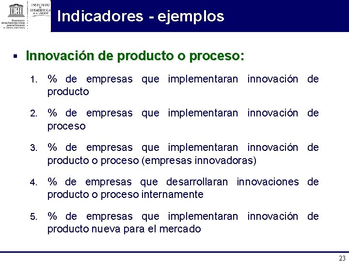 Indicadores - ejemplos § Innovación de producto o proceso: 1. % de empresas que