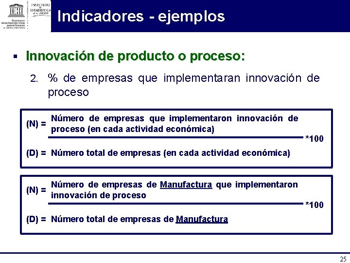 Indicadores - ejemplos § Innovación de producto o proceso: 2. % de empresas que