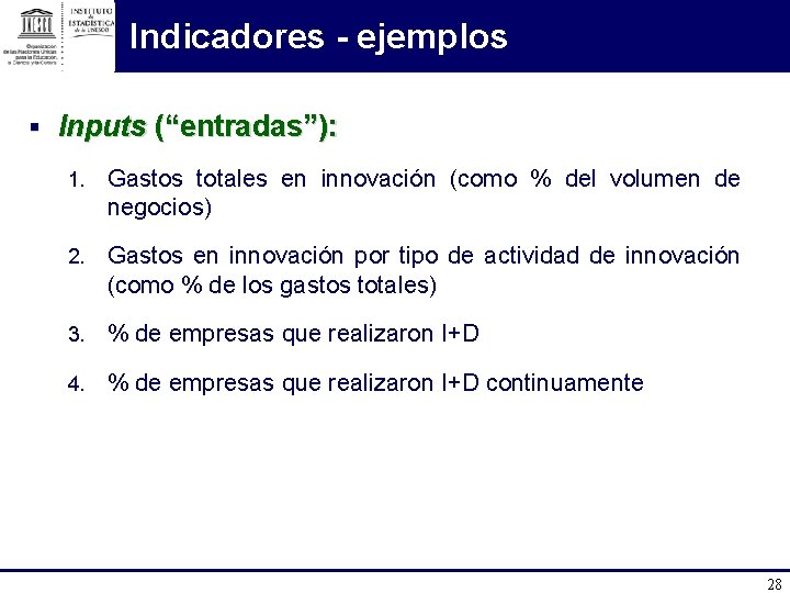 Indicadores - ejemplos § Inputs (“entradas”): 1. Gastos totales en innovación (como % del