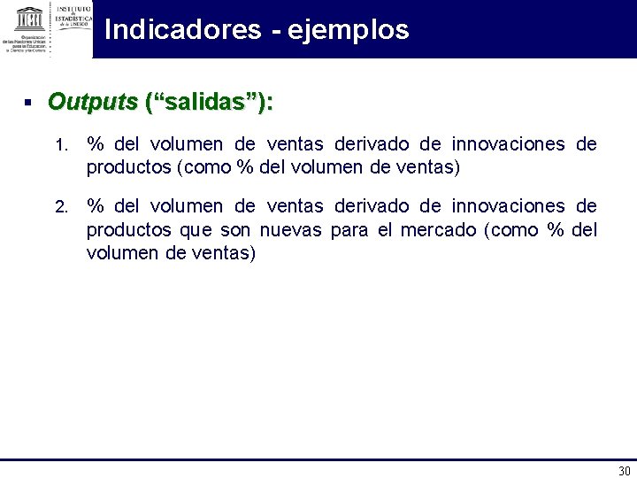 Indicadores - ejemplos § Outputs (“salidas”): 1. % del volumen de ventas derivado de