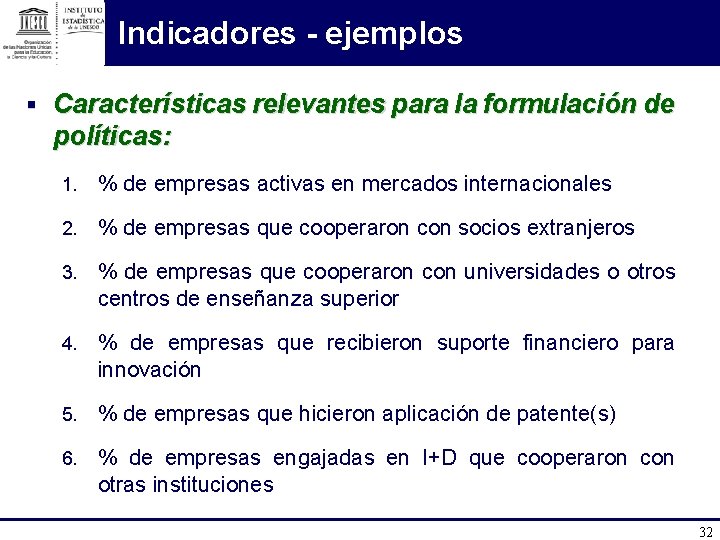 Indicadores - ejemplos § Características relevantes para la formulación de políticas: 1. % de