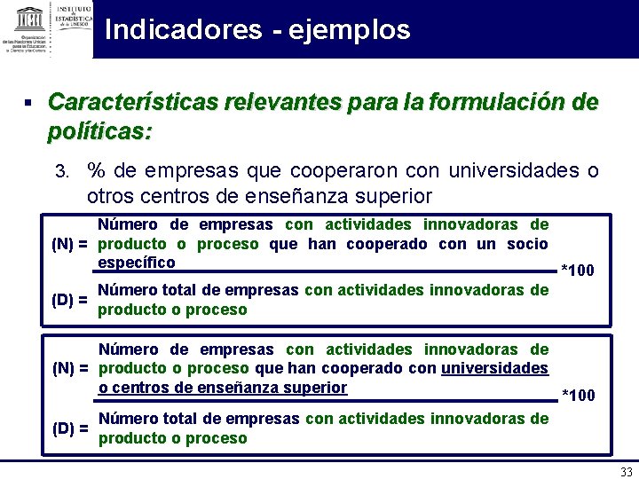 Indicadores - ejemplos § Características relevantes para la formulación de políticas: 3. % de