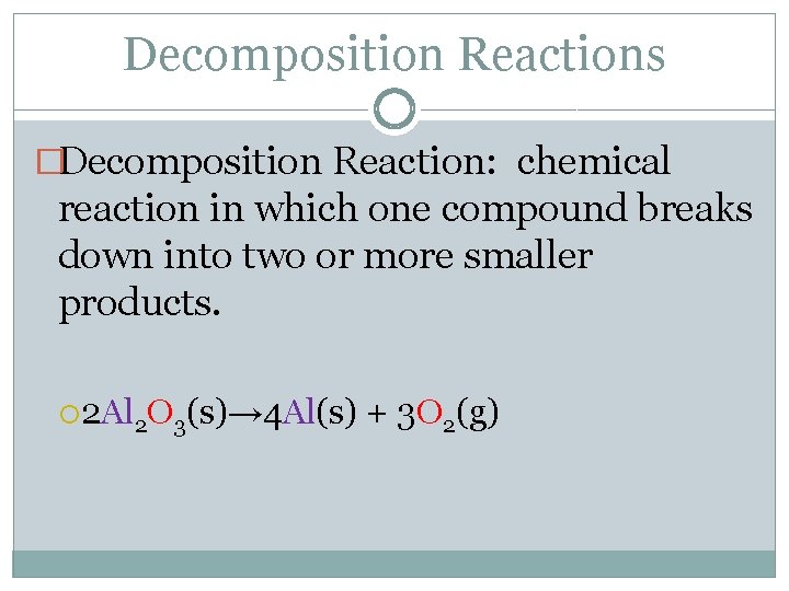 Decomposition Reactions �Decomposition Reaction: chemical reaction in which one compound breaks down into two Decomposition Reactions �Decomposition Reaction: chemical reaction in which one compound breaks down into two