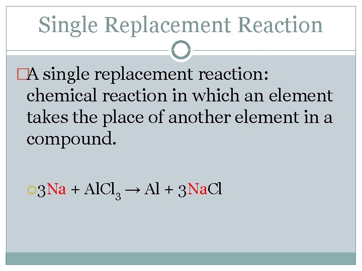 Single Replacement Reaction �A single replacement reaction: chemical reaction in which an element takes Single Replacement Reaction �A single replacement reaction: chemical reaction in which an element takes