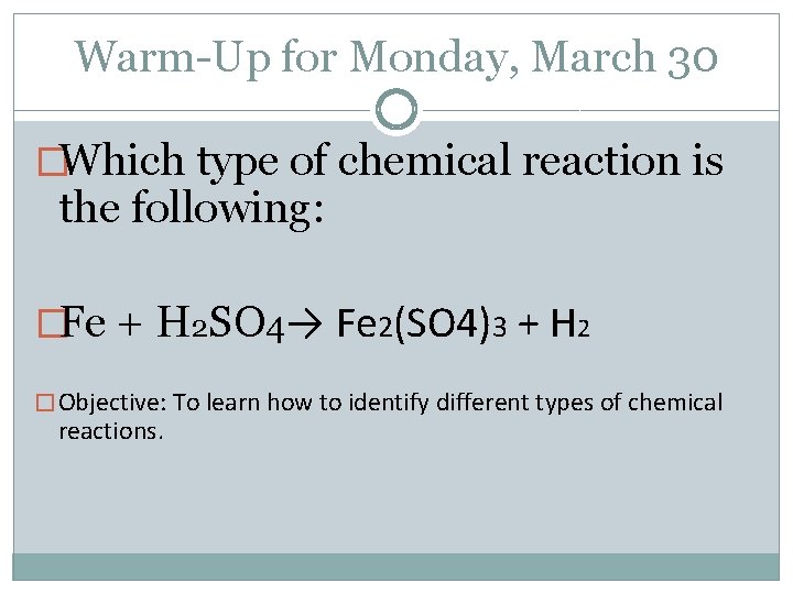 Warm-Up for Monday, March 30 �Which type of chemical reaction is the following: �Fe Warm-Up for Monday, March 30 �Which type of chemical reaction is the following: �Fe