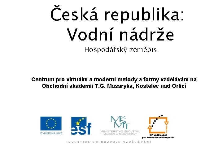 Česká republika: Vodní nádrže Hospodářský zeměpis Centrum pro virtuální a moderní metody a formy
