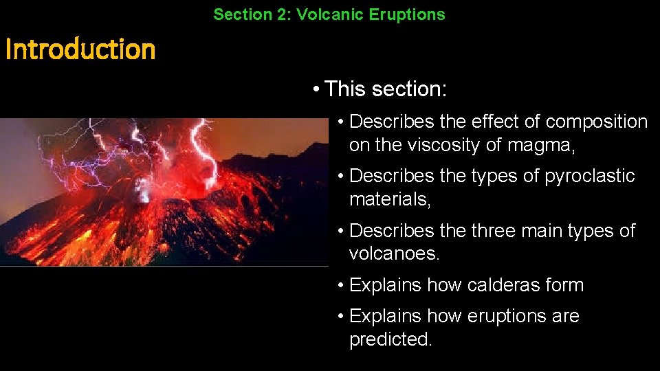 Section 2: Volcanic Eruptions Introduction • This section: • Describes the effect of composition