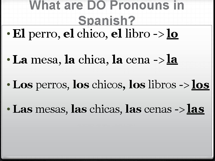 What are DO Pronouns in Spanish? • El perro, el chico, el libro ->