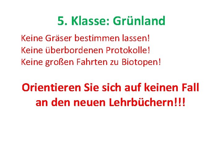 5. Klasse: Grünland Keine Gräser bestimmen lassen! Keine überbordenen Protokolle! Keine großen Fahrten zu