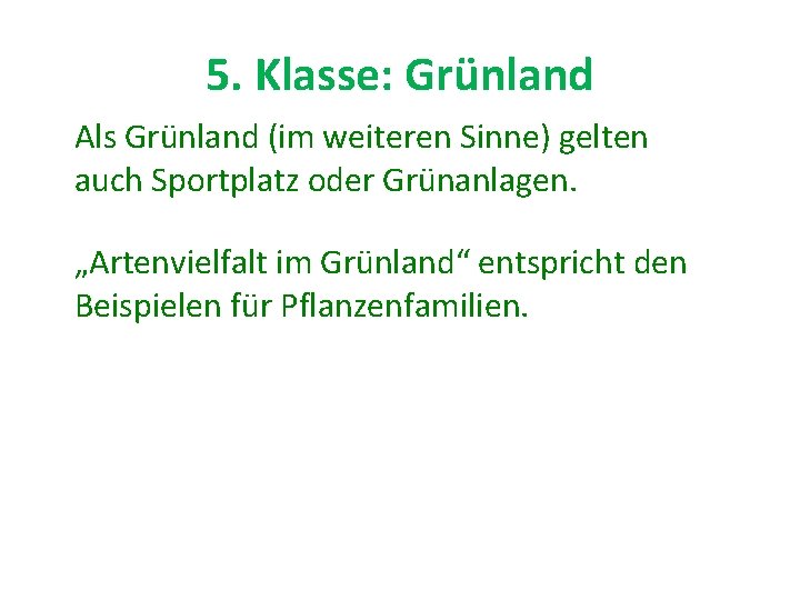 5. Klasse: Grünland Als Grünland (im weiteren Sinne) gelten auch Sportplatz oder Grünanlagen. „Artenvielfalt