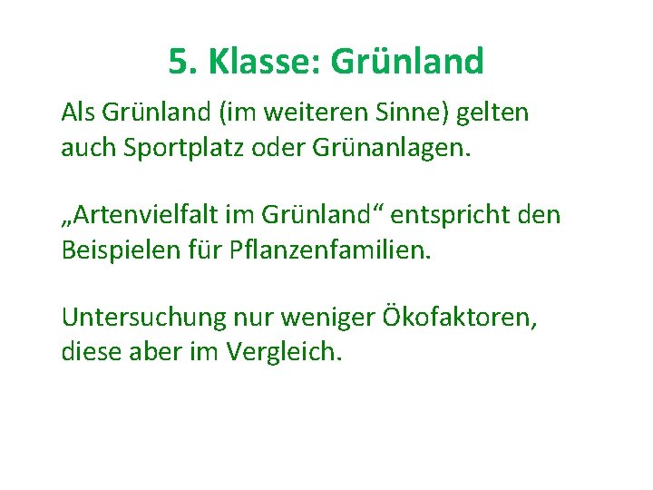 5. Klasse: Grünland Als Grünland (im weiteren Sinne) gelten auch Sportplatz oder Grünanlagen. „Artenvielfalt