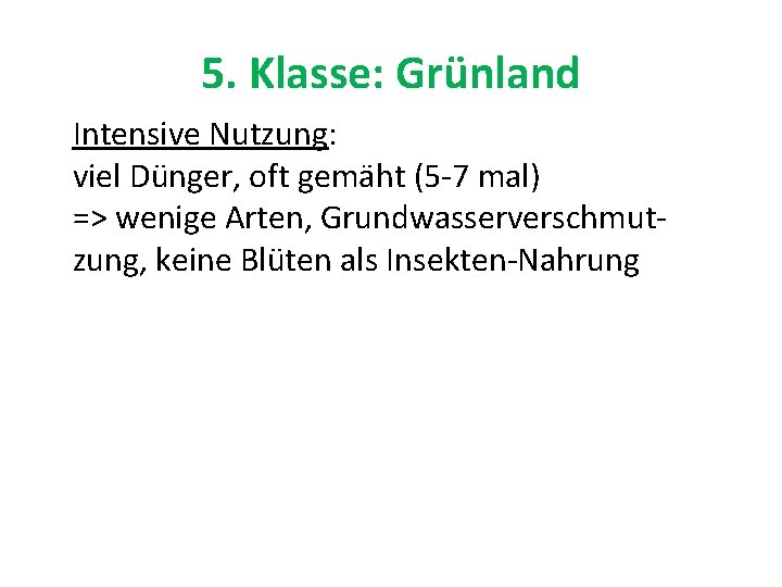 5. Klasse: Grünland Intensive Nutzung: viel Dünger, oft gemäht (5 -7 mal) => wenige