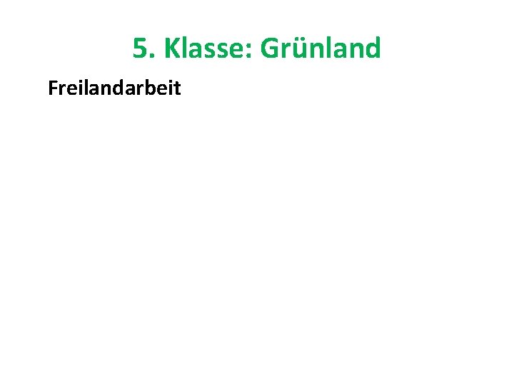 5. Klasse: Grünland Freilandarbeit 