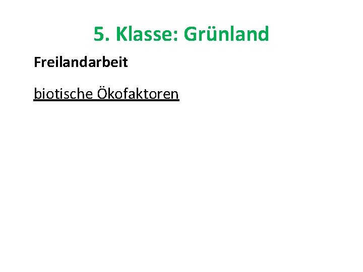 5. Klasse: Grünland Freilandarbeit biotische Ökofaktoren 
