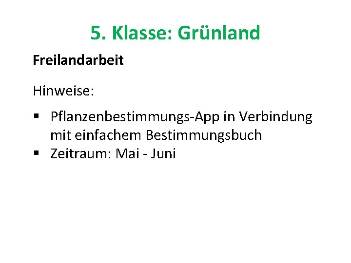 5. Klasse: Grünland Freilandarbeit Hinweise: § Pflanzenbestimmungs-App in Verbindung mit einfachem Bestimmungsbuch § Zeitraum: