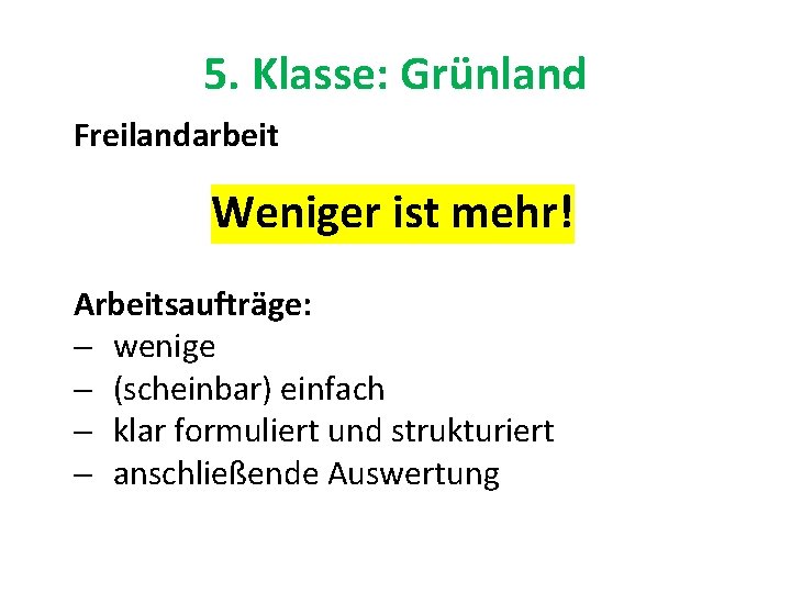 5. Klasse: Grünland Freilandarbeit Weniger ist mehr! Arbeitsaufträge: - wenige - (scheinbar) einfach -