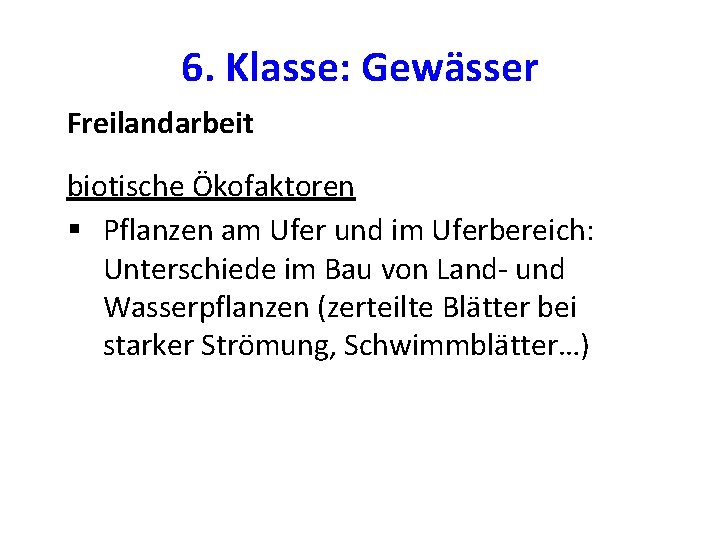 6. Klasse: Gewässer Freilandarbeit biotische Ökofaktoren § Pflanzen am Ufer und im Uferbereich: Unterschiede