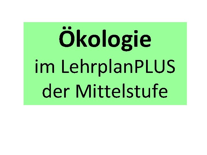 Ökologie im Lehrplan. PLUS der Mittelstufe 