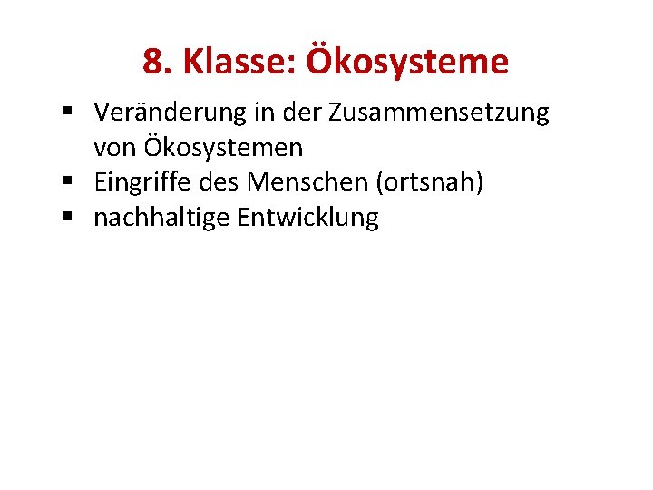 8. Klasse: Ökosysteme § Veränderung in der Zusammensetzung von Ökosystemen § Eingriffe des Menschen