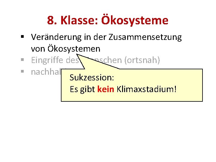 8. Klasse: Ökosysteme § Veränderung in der Zusammensetzung von Ökosystemen § Eingriffe des Menschen