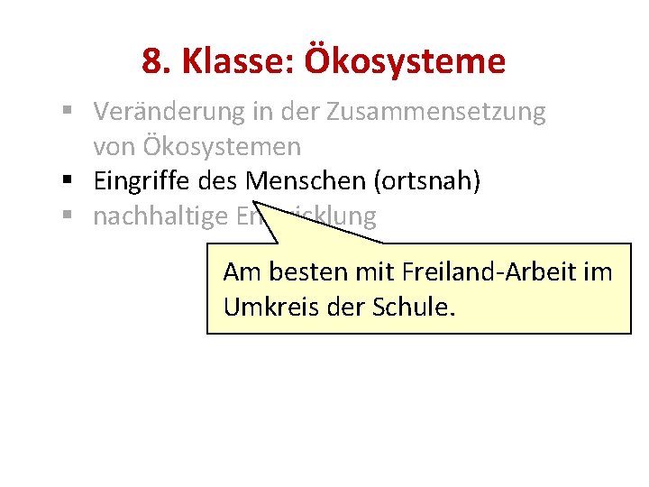 8. Klasse: Ökosysteme § Veränderung in der Zusammensetzung von Ökosystemen § Eingriffe des Menschen
