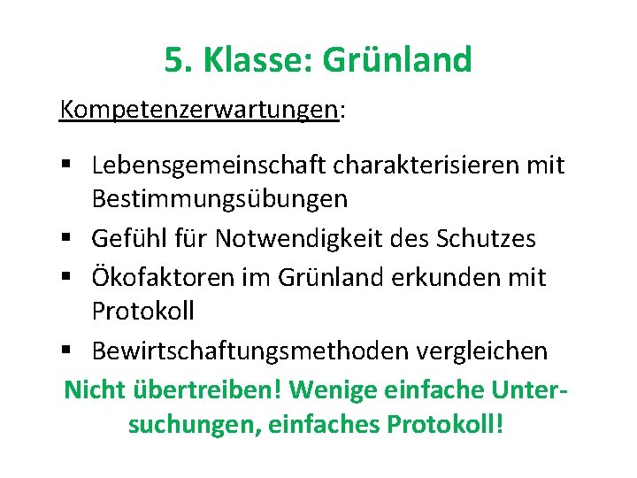 5. Klasse: Grünland Kompetenzerwartungen: § Lebensgemeinschaft charakterisieren mit Bestimmungsübungen § Gefühl für Notwendigkeit des